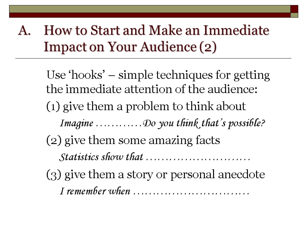 Use ‘hooks’ – simple techniques for getting the immediate attention of the audience: (1)